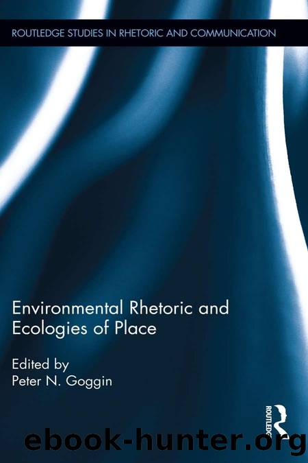 Environmental Rhetoric and Ecologies of Place by Peter N. Goggin