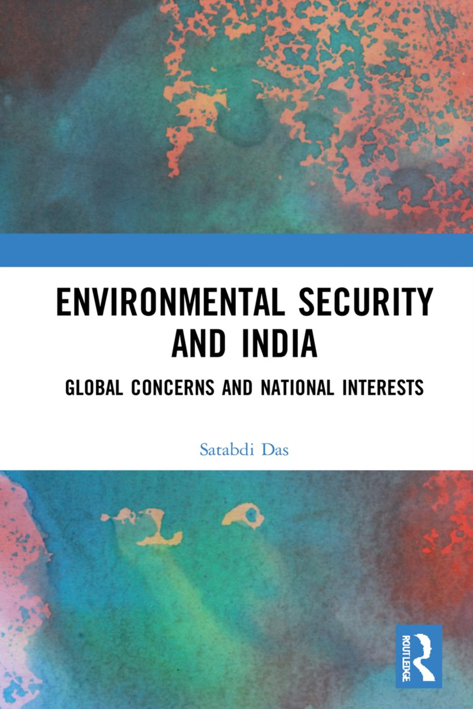 Environmental Security and India; Global Concerns and National Interest by Satabdi Das