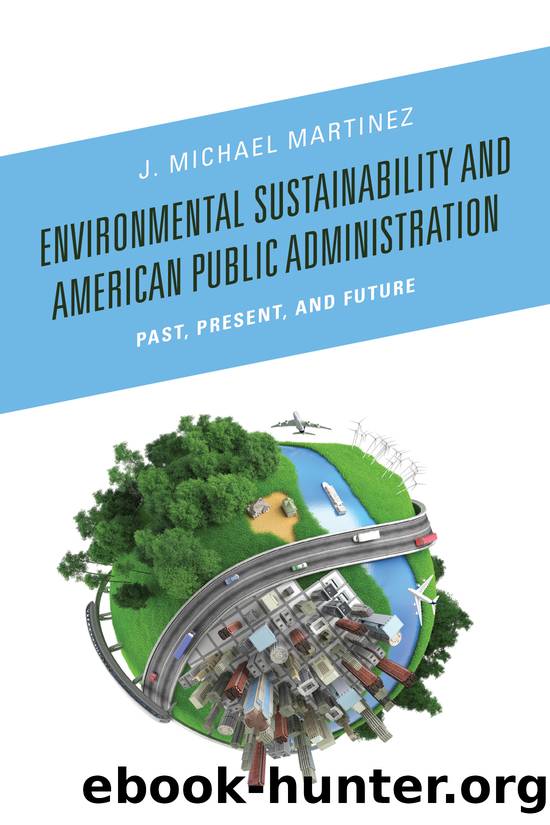Environmental Sustainability and American Public Administration by Martinez J. Michael;