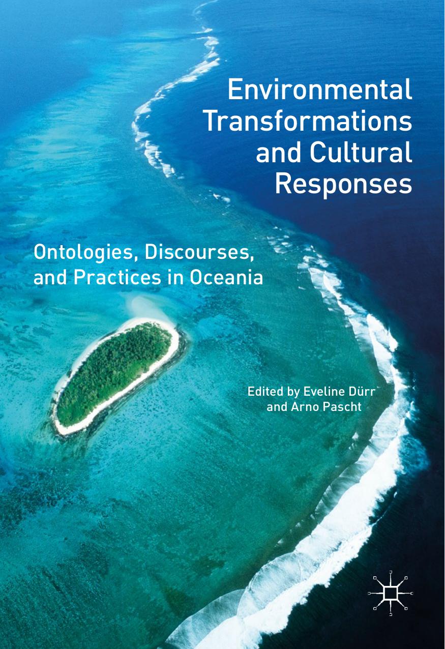 Environmental Transformations and Cultural Responses: Ontologies, Discourses, and Practices in Oceania by Eveline Dürr Arno Pascht (eds.)