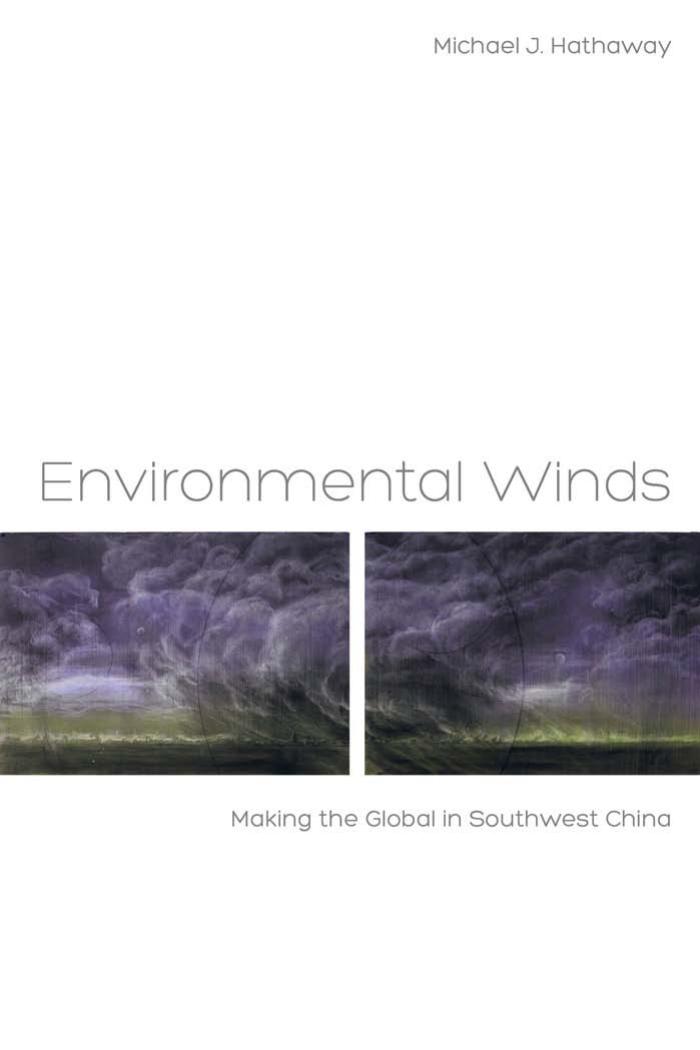 Environmental Winds - Making the Global in Southwest China by Michael J. Hathaway