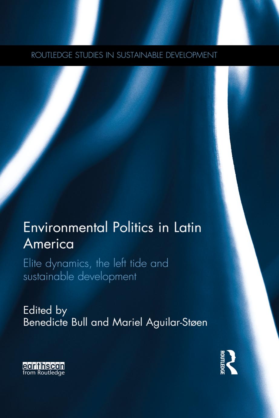 Environmental politics in Latin America : elite dynamics, the left tide and sustainable development by Benedicte Bull; Mariel Aguilar-Stoen