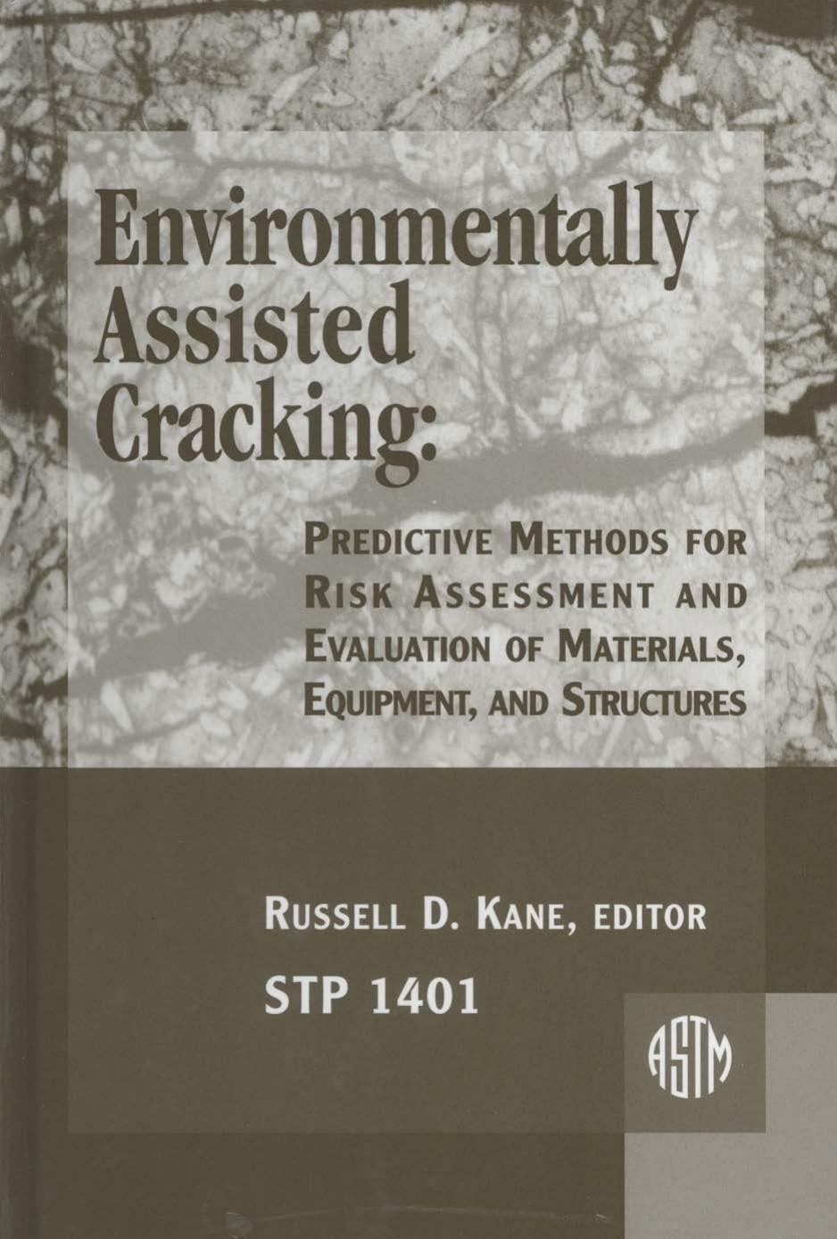Environmentally Assisted Cracking: Predictive Methods for Risk Assessment and Evaluation of Materials, Equipment, and Structures (ASTM Special Technical Publication, 1401) by Russell D. Kane