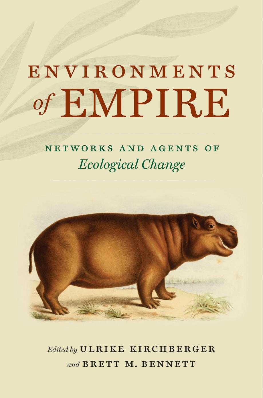 Environments of Empire: Networks and Agents of Ecological Change by Ulrike Kirchberger & Brett M. Bennett