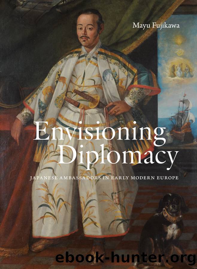Envisioning Diplomacy: Japanese Ambassadors in Early Modern Europe by Mayu Fujikawa