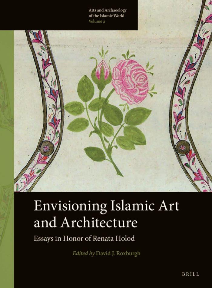 Envisioning Islamic art and architecture : essays in honor of Renata Holod by David J. Roxburgh (editor); Renata Holod