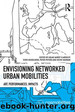 Envisioning Networked Urban Mobilities by Aslak Aamot Kjaerulff Sven Kesselring Peter Peters Kevin Hannam