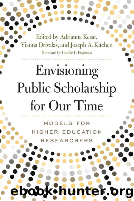 Envisioning Public Scholarship for Our Time : Models for Higher Education Researchers by Adrianna Kezar; Yianna Drivalas; Joseph A. Kitchen; Lorelle L. Espinosa
