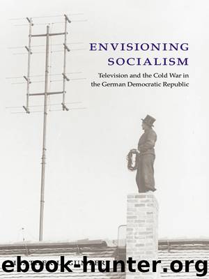 Envisioning Socialism: Television and the Cold War in the German Democratic Republic by Heather L. Gumbert