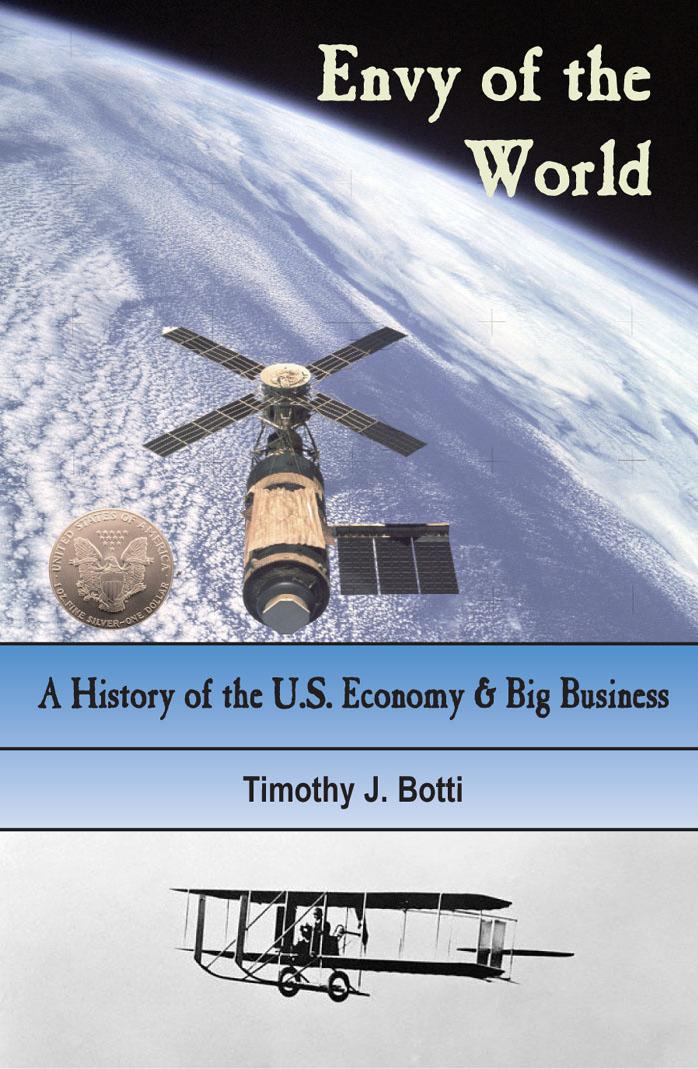 Envy of the World: A History of the US Economy and Big Business by Timothy J. Botti