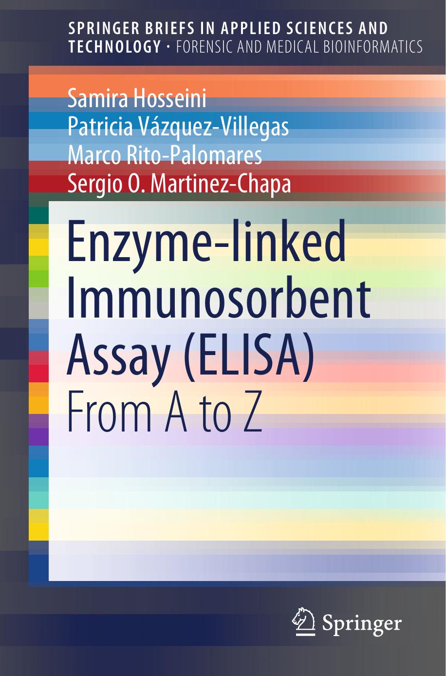 Enzyme-linked Immunosorbent Assay (ELISA): From A to Z by Samira Hosseini Patricia Vázquez-Villegas Marco Rito-Palomares Sergio O. Martinez-Chapa (auth.)