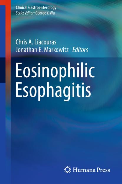 Eosinophilic Esophagitis (Clinical Gastroenterology) by Chris A. Liacouras Jonathan E. Markowitz