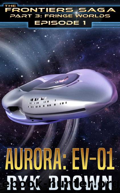Ep.#1 - "Aurora: EV-01" (The Frontiers Saga - Part 3: Fringe Worlds) by Ryk Brown