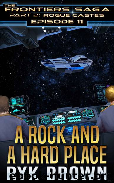 Ep.#11 - "A Rock and a Hard Place" (The Frontiers Saga - Part 2: Rogue Castes) by Ryk Brown