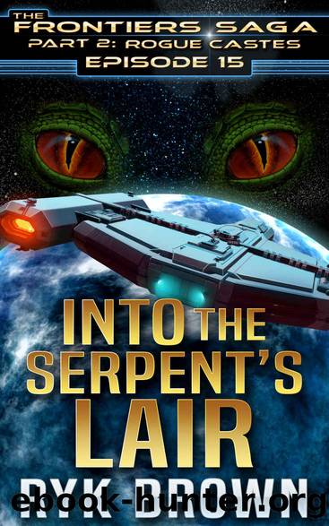 Ep.#15 - "Into the Serpent's Lair" (The Frontiers Saga - Part 2: Rogue Castes) by Ryk Brown