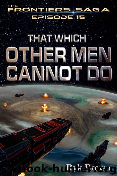 Ep.#15 - "That Which Other Men Cannot Do" (The Frontiers Saga) by Brown Ryk