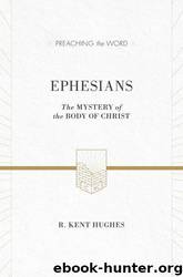 Ephesians (ESV Edition): The Mystery of the Body of Christ (Preaching the Word) by Hughes R. Kent