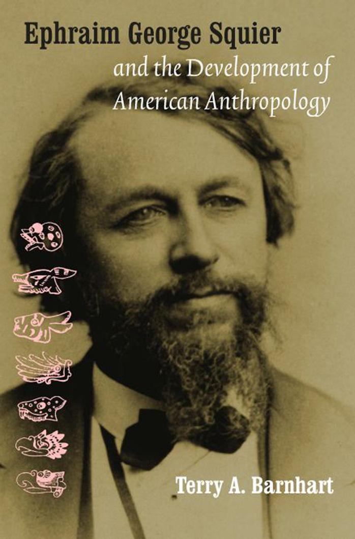 Ephraim George Squier and the development of American anthropology (Critical Studies in the History of Anthropology) by Terry A. Barnhart