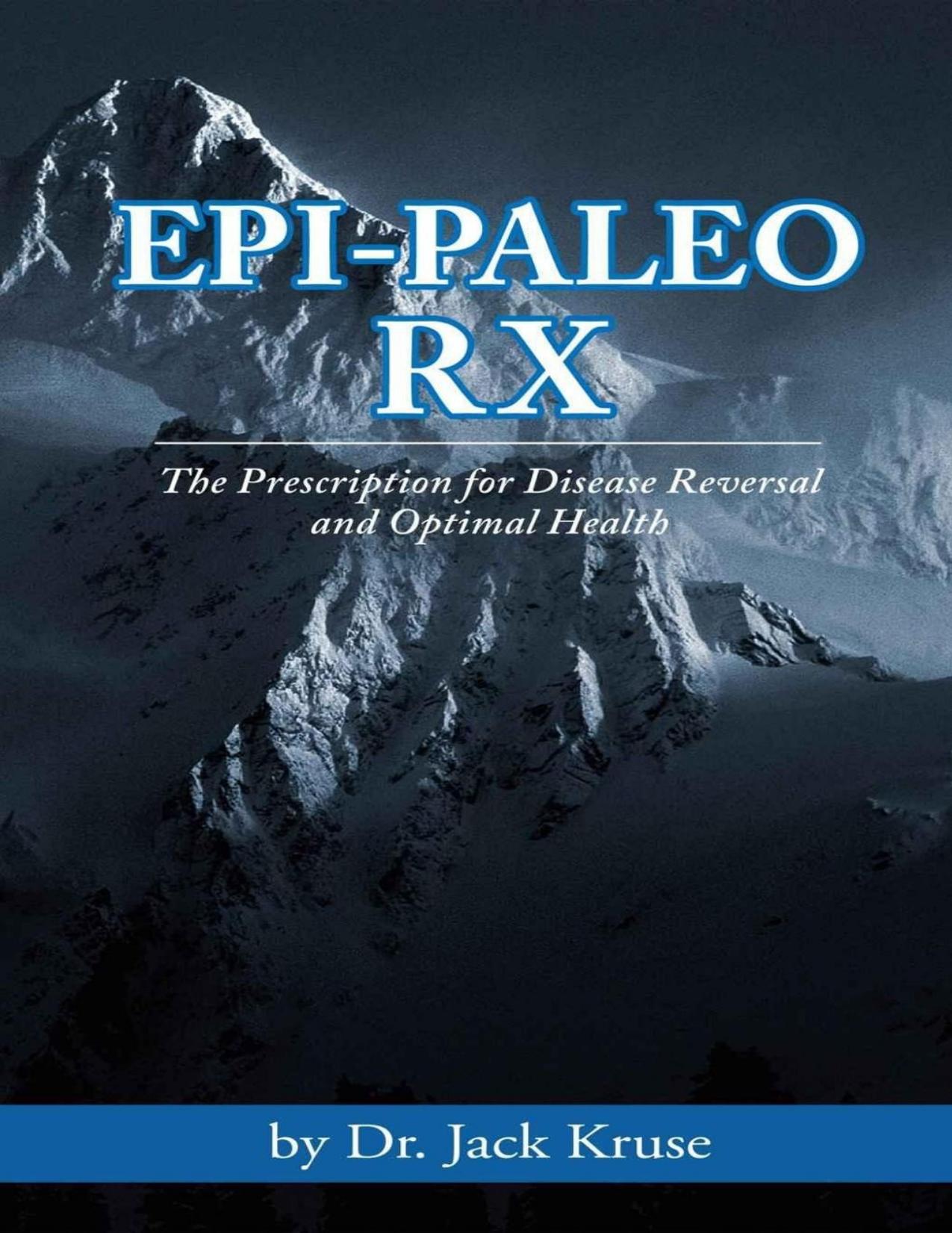 Epi-paleo Rx: The Prescription for Disease Reversal and Optimal Health by Dr. Jack Kruse