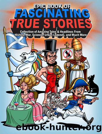 Epic Book of Fascinating True Stories: Collection of Amazing tales & headlines from History, War, Science, Urban Legends and Much More by Chili Mac Books