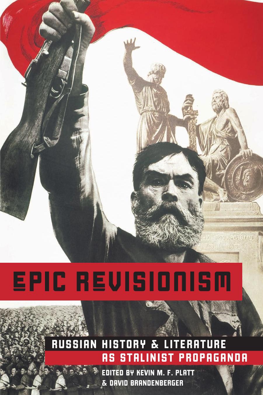 Epic Revisionism: Russian History and Literature as Stalinist Propaganda by Kevin M. F. Platt David Brandenberger
