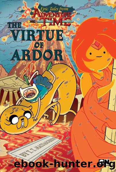 Epic Tales from Adventure Time--The Virtue of Ardor by T. T. MacDangereuse