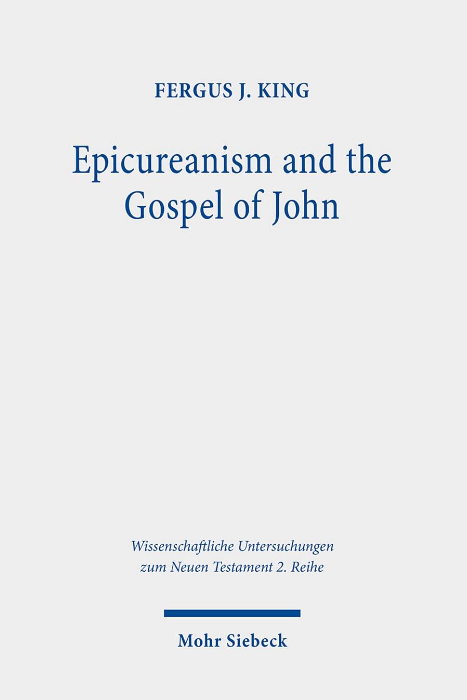 Epicureanism and the Gospel of John: A Study of their Compatibility by Fergus J. King