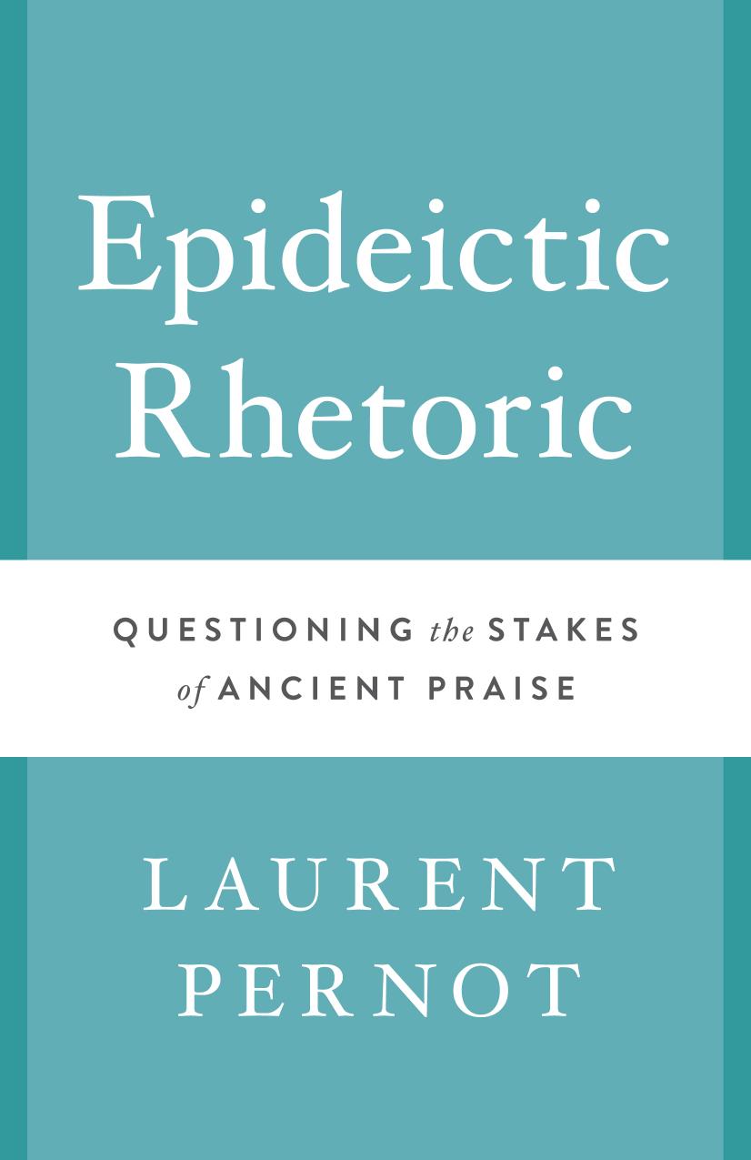 Epideictic Rhetoric : Questioning the Stakes of Ancient Praise by Laurent Pernot