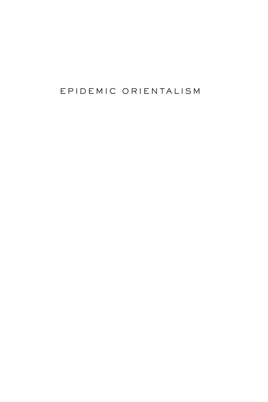 Epidemic Orientalism: Race, Capital, and the Governance of Infectious Disease by Alexandre I. R. White