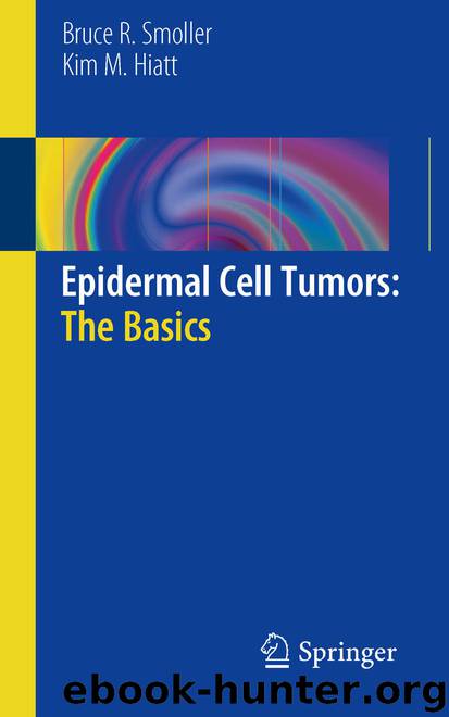 Epidermal Cell Tumors: The Basics by Bruce R. Smoller & Kim M. Hiatt