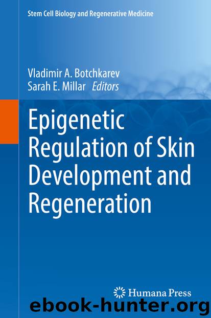 Epigenetic Regulation of Skin Development and Regeneration by Vladimir A. Botchkarev & Sarah E. Millar