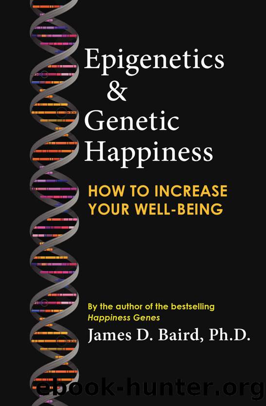 Epigenetics & Genetic Happiness: How to Increase Your Well-Being by the author of the bestselling Happiness Genes by James Baird