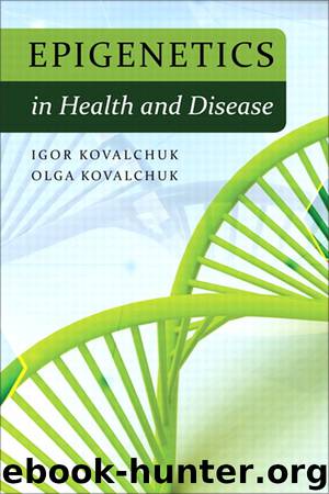 Epigenetics in Health and Disease (Chris Mathews' Library) by Igor Kovalchuk Ph.D. MD & Olga Kovalchuk Ph.D. MD