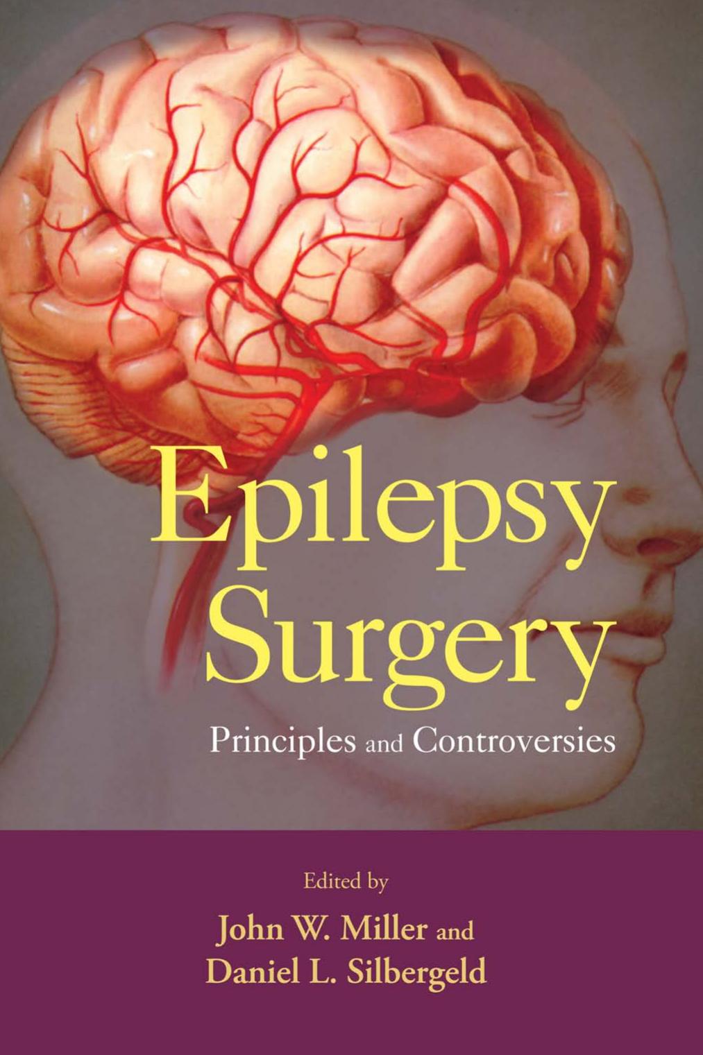 Epilepsy Surgery: Principles and Controversies (Neurological Disease and Therapy) by John W. Miller Daniel L. Silbergeld