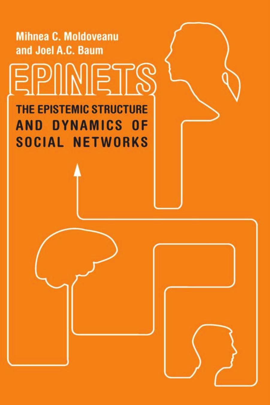 Epinets: The Epistemic Structure And Dynamics Of Social Networks by Mihnea C. Moldoveanu Joel A.C. Baum