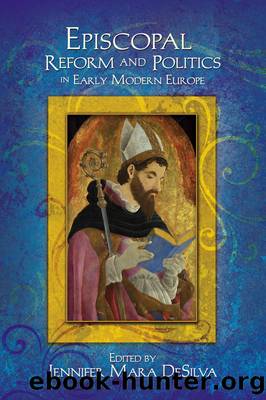 Episcopal Reform and Politics in Early Modern Europe by Jennifer Mara DeSilva;