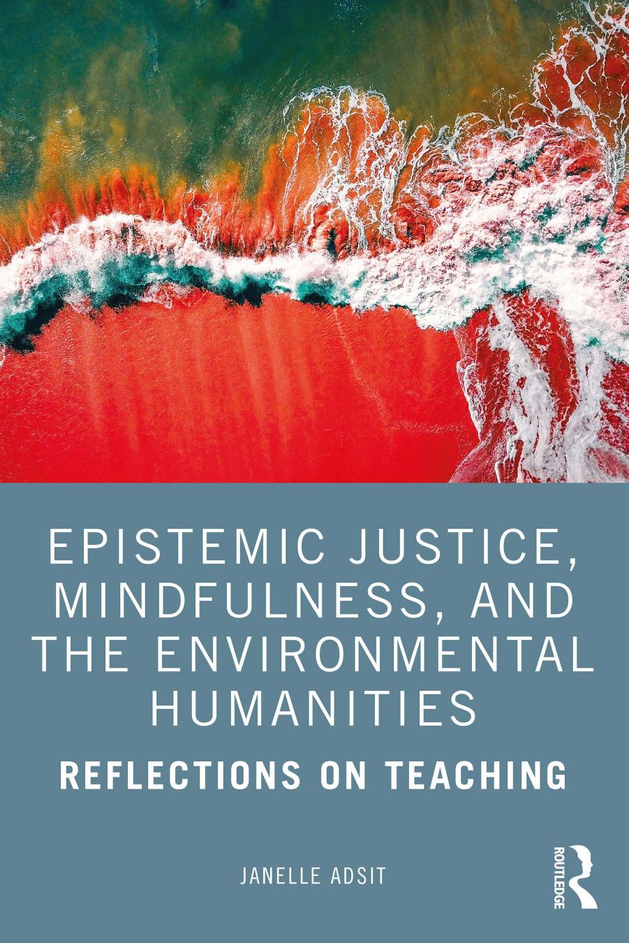 Epistemic Justice, Mindfulness, and the Environmental Humanities: Reflections on Teaching by Janelle Adsit