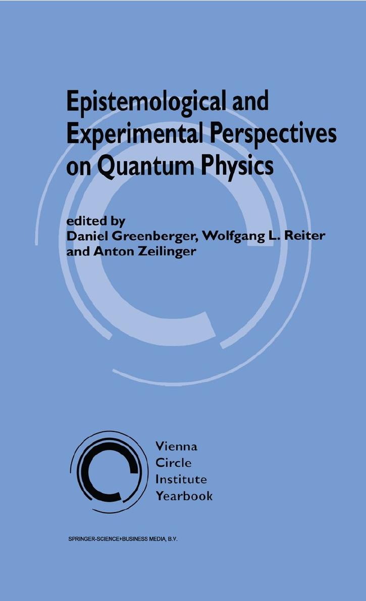 Epistemological and Expermental Perspectives on Quantum Physics by Daniel Greenberger & Wolfgang Reiter & and Anton Zeilinger