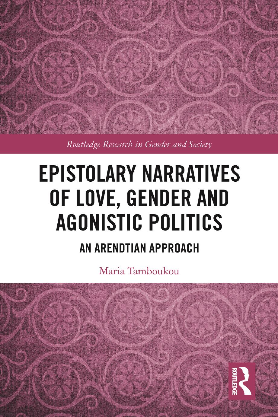 Epistolary Narratives of Love, Gender and Agonistic Politics: An Arendtian Approach (Routledge Research in Gender and Society) by Maria Tamboukou