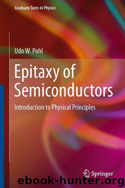 Epitaxy of Semiconductors: Introduction to Physical Principles (Graduate Texts in Physics) by Pohl Udo W