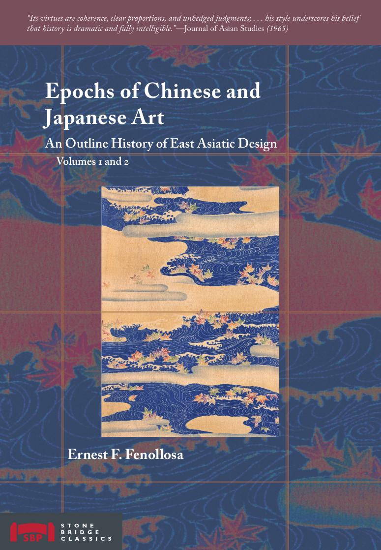 Epochs of Chinese and Japanese Art: An Outline History of East Asiatic Design (Volumes 1 and 2) by Ernest F. Fenollosa