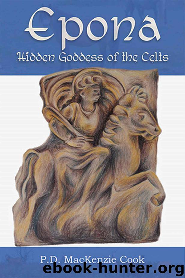 Epona: Hidden Goddess of the Celts by P D MacKenzie Cook