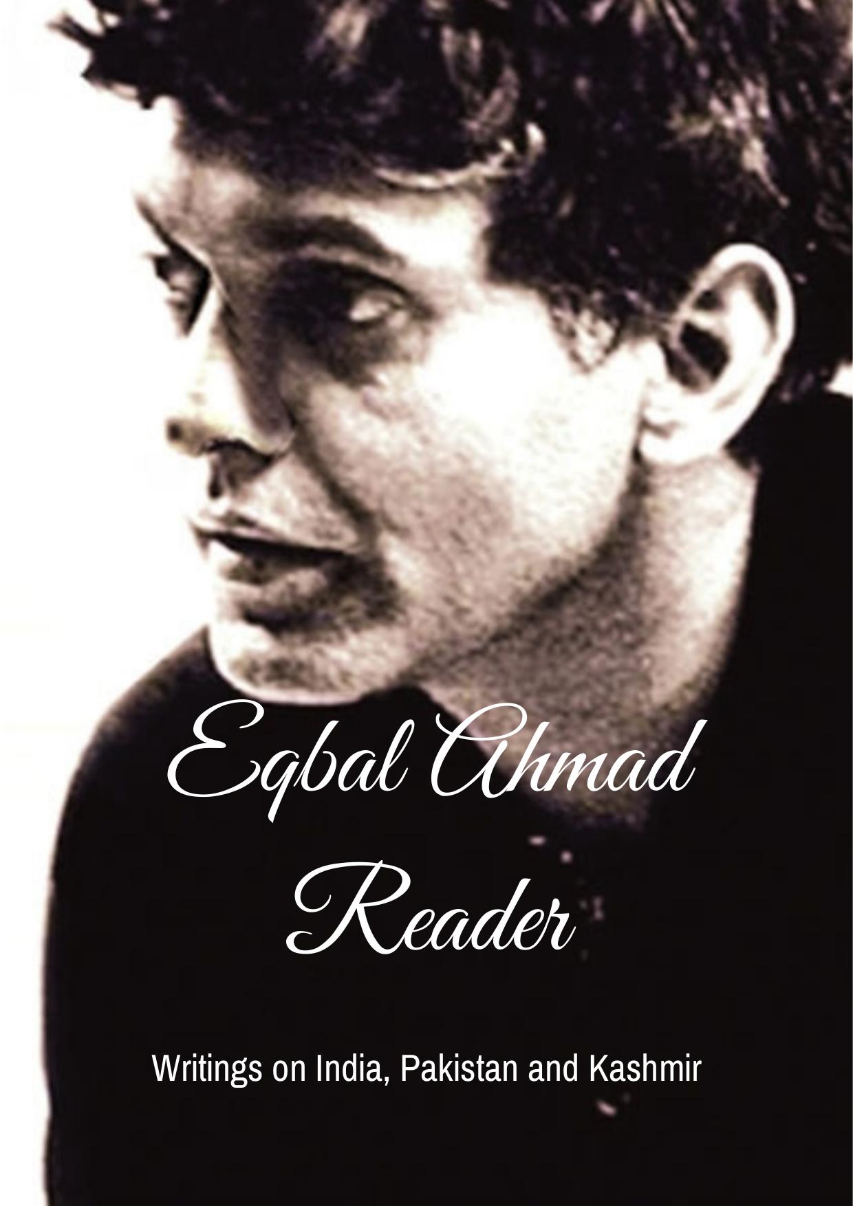 Eqbal Ahmad Reader: Writings on India, Pakistan and Kashmir by Eqbal Ahmad Sarthak Tomar (ed.)