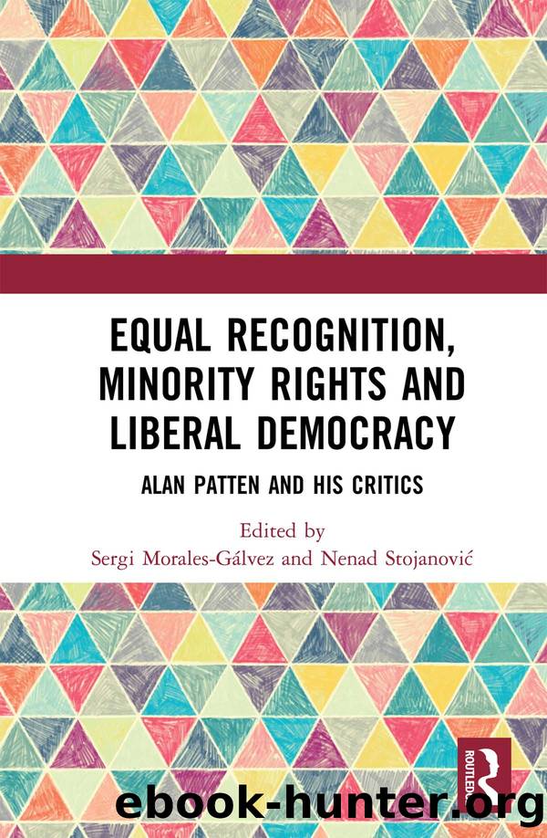 Equal Recognition, Minority Rights and Liberal Democracy: Alan Patten and His Critics by Sergi Morales-Galvez & Nenad Stojanovic