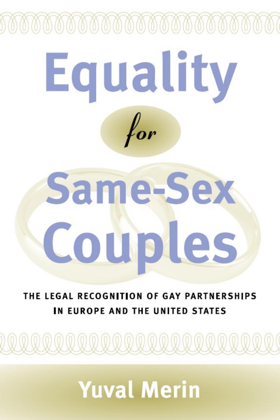 Equality for Same-Sex Couples: The Legal Recognition of Gay Partnerships in Europe and the United States by Yuval Merin