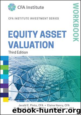 Equity Asset Valuation Workbook by Jerald E. Pinto & Elaine Henry & Thomas R. Robinson & John D. Stowe