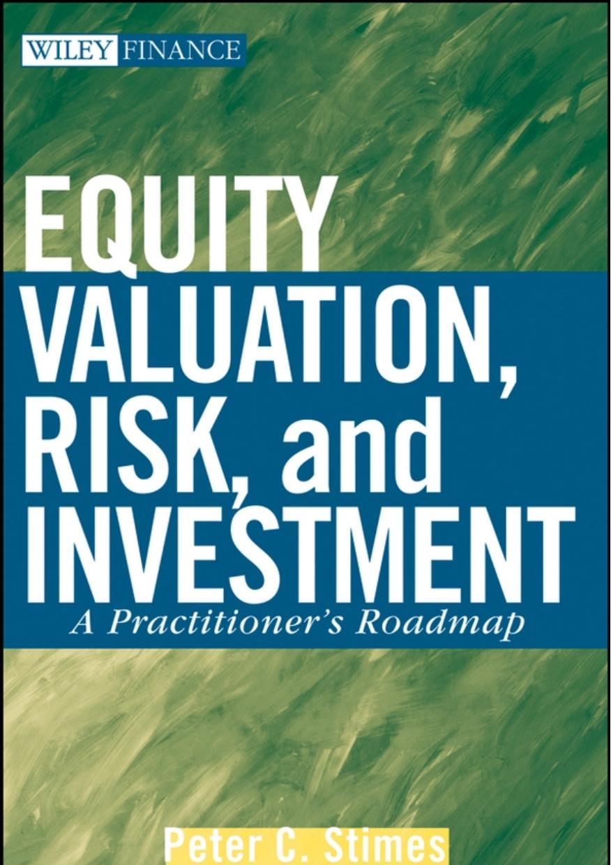 Equity Valuation, Risk and Investment: A Practitionerâs Roadmap by Peter C. Stimes