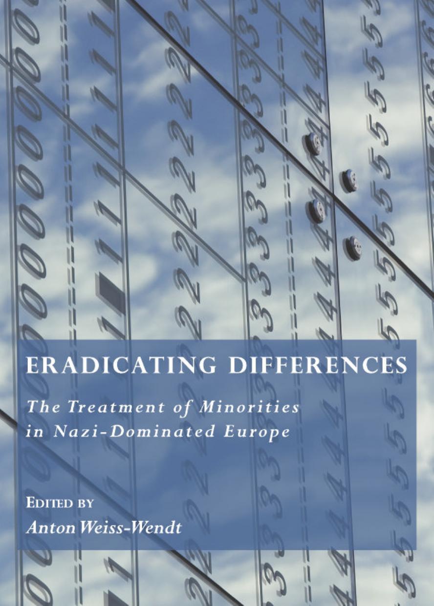 Eradicating Differences: The Treatment of Minorities in Nazi-Dominated Europe by Anton Weiss Wendt