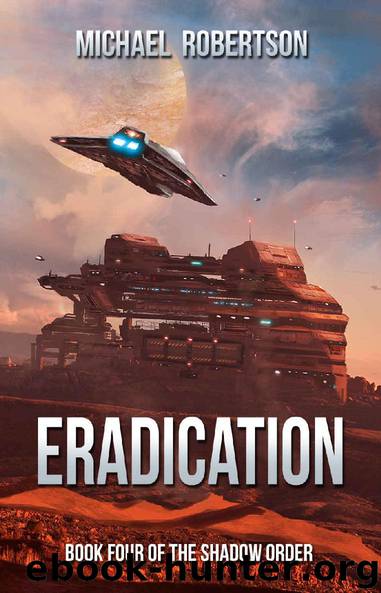 Eradication: A Space Opera: Book Four of The Shadow Order by Michael Robertson