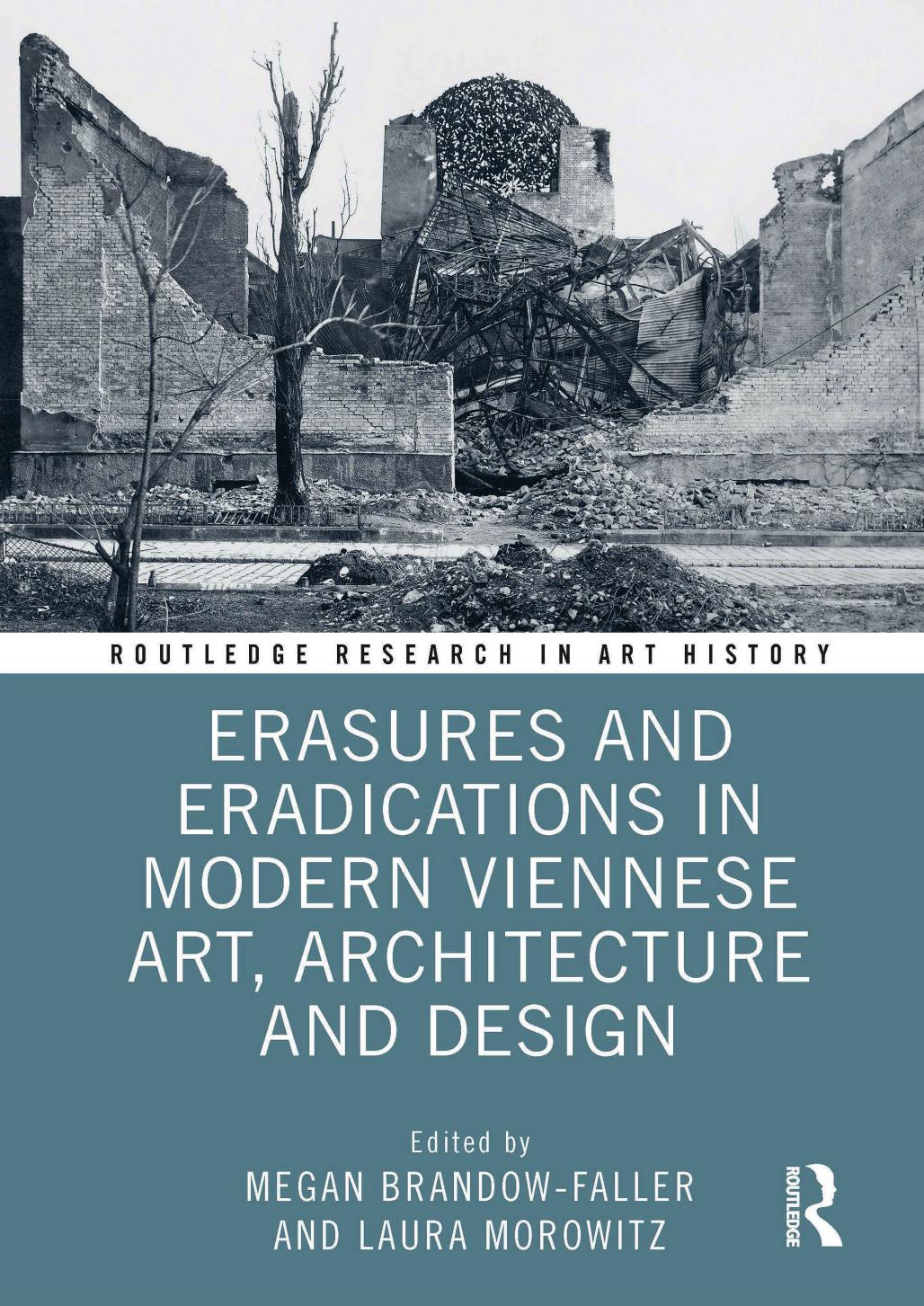 Erasures and Eradications in Modern Viennese Art, Architecture and Design by Megan Brandow-Faller Laura Morowitz